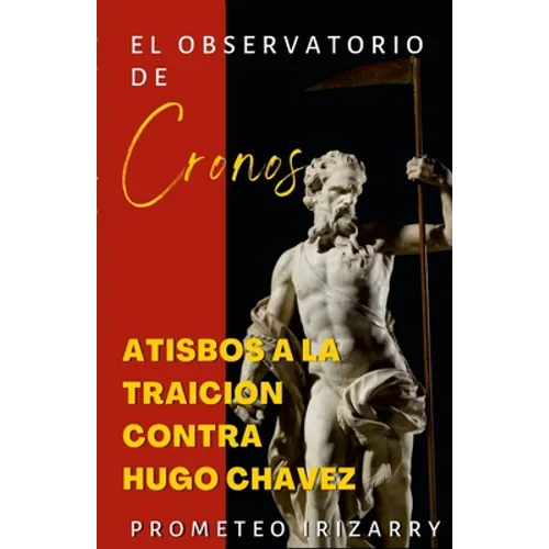 El Observatorio de Cronos: Atisbos a la traición contra Hugo Chávez - Paperback