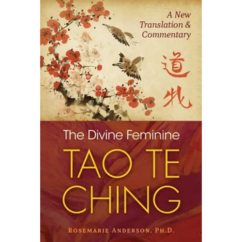 The Divine Feminine Tao Te Ching: A New Translation and Commentary - Paperback