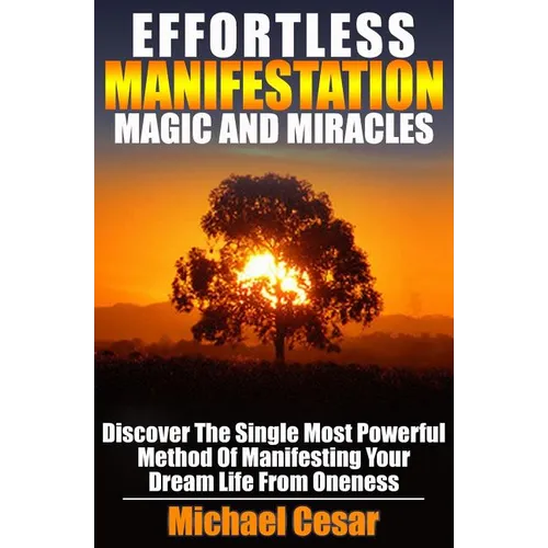 Effortless Manifestation Magic And Miracles: Effortless Manifestation Magic And Miracles - Paperback