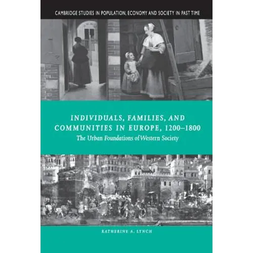 Individuals, Families, and Communities in Europe, 1200 1800: The Urban Foundations of Western Society - Hardcover