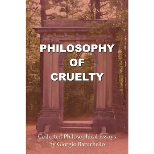 Philosophy of Cruelty: Collected Philosophical Essays - Paperback