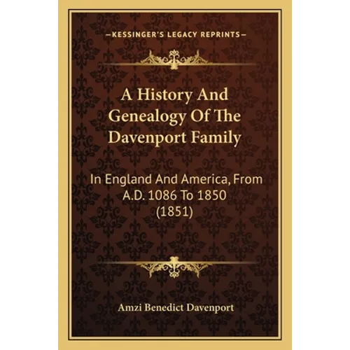 A History And Genealogy Of The Davenport Family: In England And America, From A.D. 1086 To 1850 (1851) - Paperback