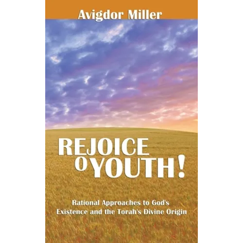 Rejoice O Youth: Rational Approaches to God's Existence and the Torah's Divine Origin - Hardcover