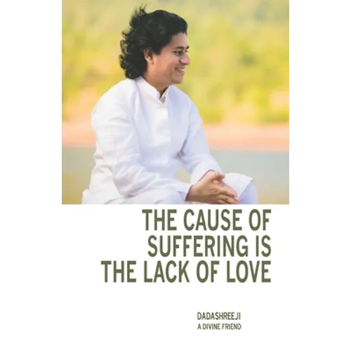 The Cause of Suffering is the Lack of Love: is a compilation of teachings and guidance - Paperback