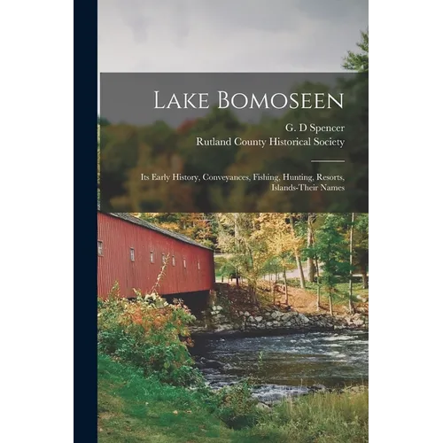 Lake Bomoseen: Its Early History, Conveyances, Fishing, Hunting, Resorts, Islands-Their Names - Paperback