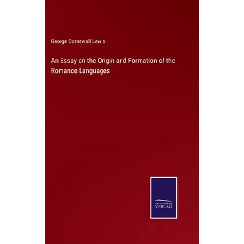 An Essay on the Origin and Formation of the Romance Languages - Hardcover