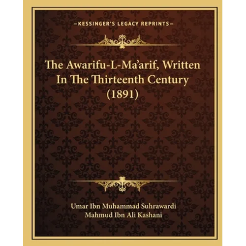 The Awarifu-L-Ma'arif, Written In The Thirteenth Century (1891) - Paperback