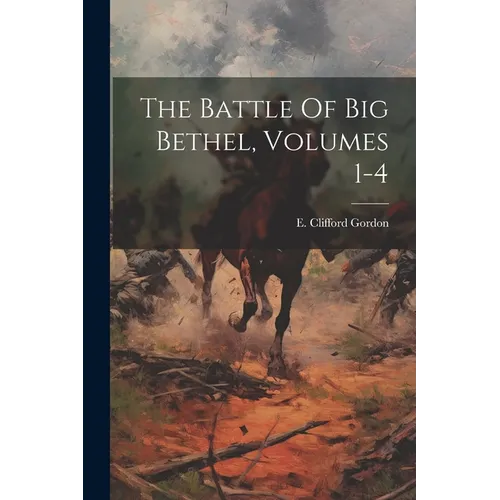 The Battle Of Big Bethel, Volumes 1-4 - Paperback