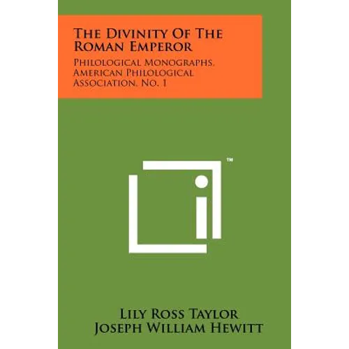 The Divinity Of The Roman Emperor: Philological Monographs, American Philological Association, No. 1 - Paperback