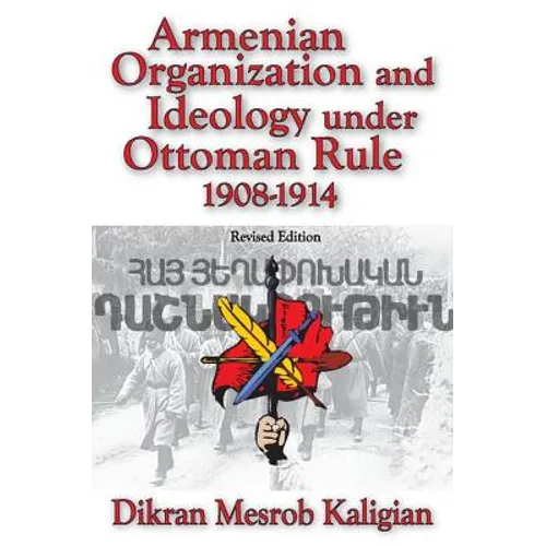 Armenian Organization and Ideology Under Ottoman Rule: 1908-1914 - Paperback
