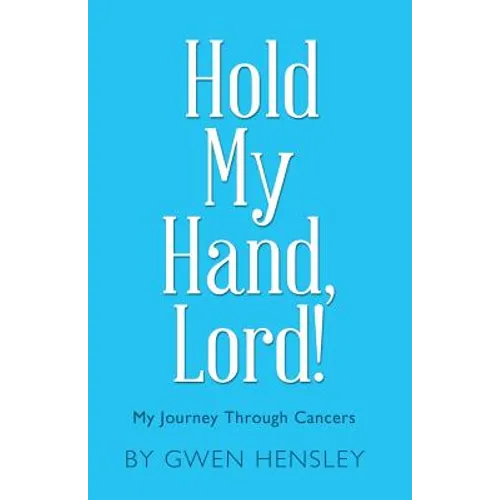 Hold My Hand, Lord!: My Journey Through Cancers - Paperback