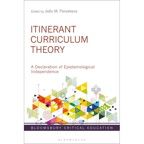 Itinerant Curriculum Theory: A Declaration of Epistemological Independence - Paperback