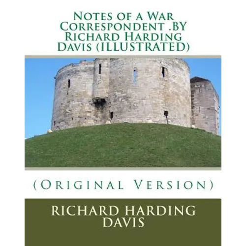 Notes of a War Correspondent .BY Richard Harding Davis (ILLUSTRATED) - Paperback
