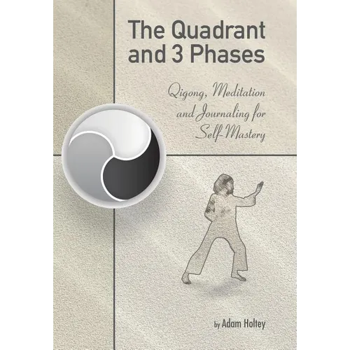 The Quadrant and 3 Phases: Qigong, Meditation and Journaling for Self-Mastery - Hardcover