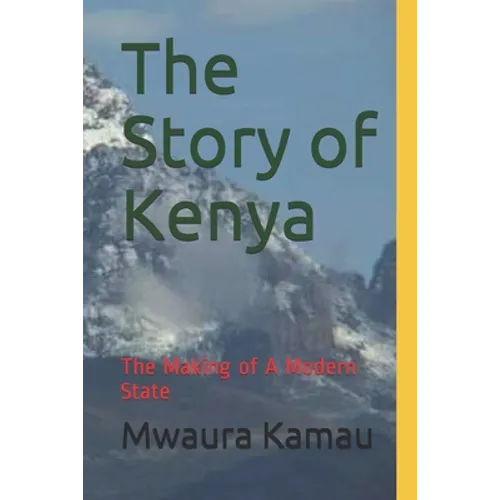The Story of Kenya: The Making of A Modern State - Paperback