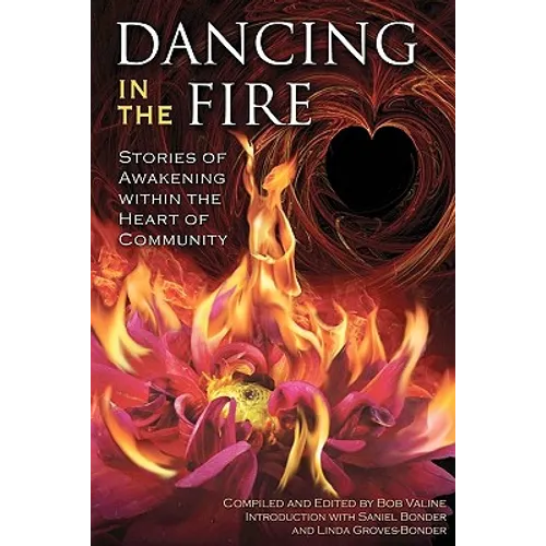 Dancing in the Fire: Stories of Awakening Within the Heart of Community - Paperback