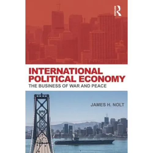 International Political Economy: The Business of War and Peace - Paperback