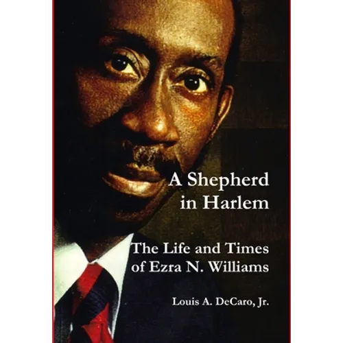 A Shepherd in Harlem: The Life and Times of Ezra N. Williams - Hardcover