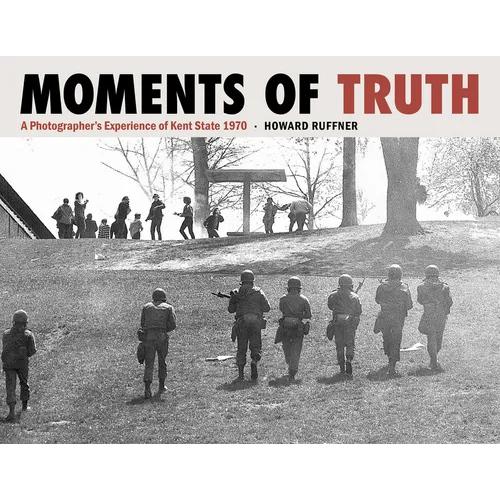 Moments of Truth: A Photographer's Experience of Kent State 1970 - Hardcover