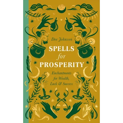 Spells for Prosperity: Enchantments for Wealth, Luck and Success - Hardcover
