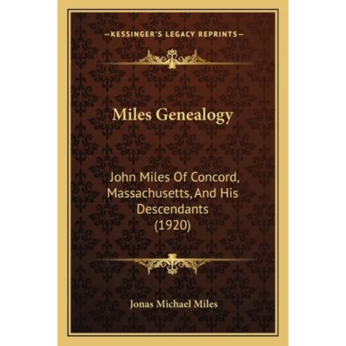 Miles Genealogy: John Miles Of Concord, Massachusetts, And His Descendants (1920) - Paperback
