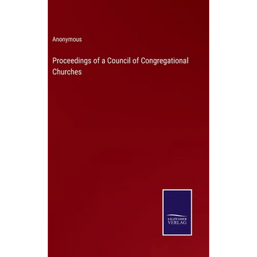 Proceedings of a Council of Congregational Churches - Hardcover