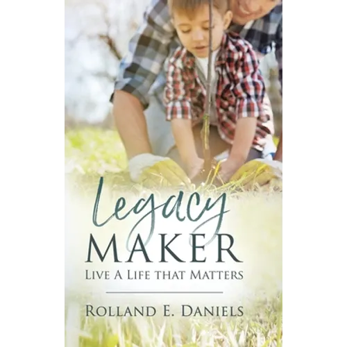 Legacy Maker: Live a Life That Matters - Hardcover