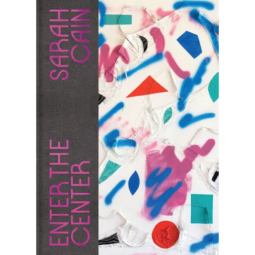 Sarah Cain: Enter the Center - Hardcover
