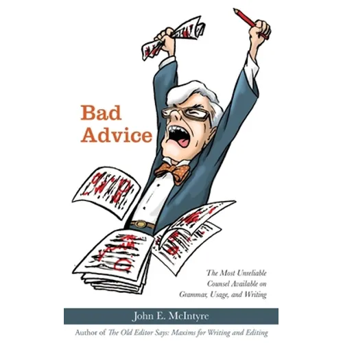 Bad Advice: The Most Unreliable Counsel Available on Grammar, Usage, and Writing - Paperback