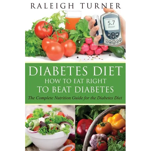Diabetes Diet: How to Eat Right to Beat Diabetes - Paperback
