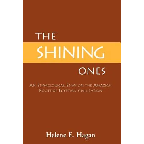The Shining Ones: An Etymological Essay on the Amazigh Roots of Egyptian Civilization - Hardcover