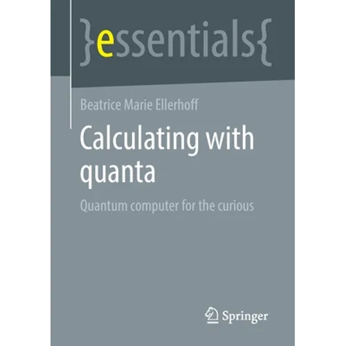 Calculating with Quanta: Quantum Computer for the Curious - Paperback