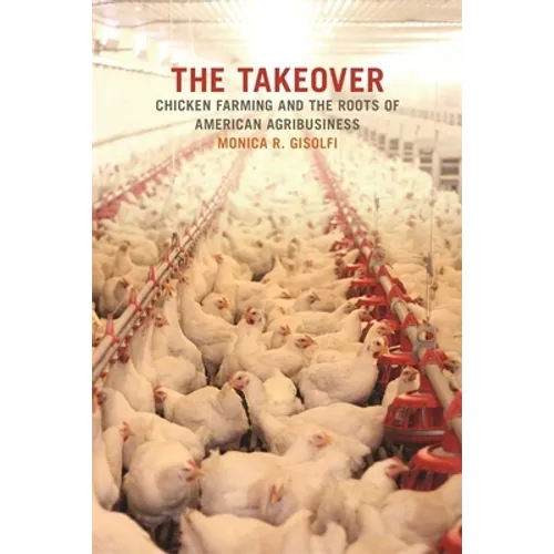The Takeover: Chicken Farming and the Roots of American Agribusiness - Paperback