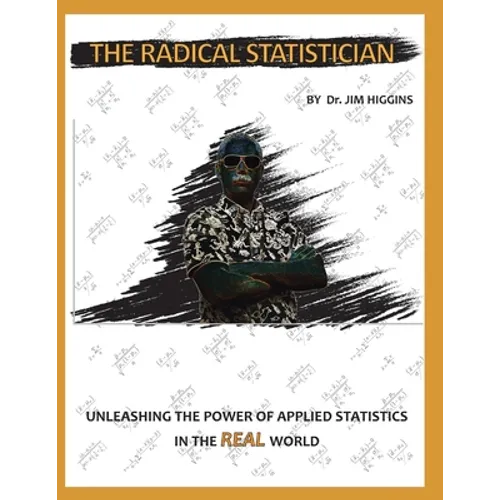 The Radical Statistician: Unleashing the power of applied statistics in the real world - Paperback