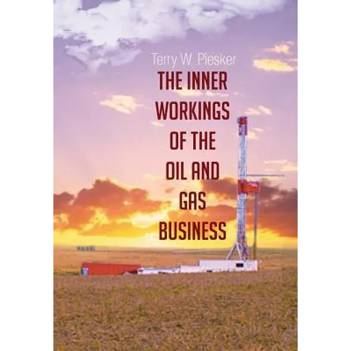 The Inner Workings of the Oil and Gas Business - Hardcover