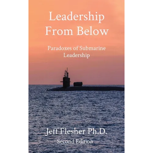 Leadership From Below: Paradoxes of Submarine Leadership - Hardcover