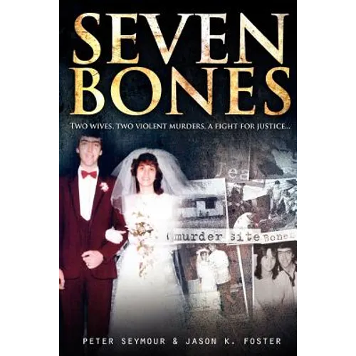 Seven Bones: Two Wives, Two Violent Murders, a Fight for Justice - Paperback