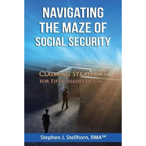 Navigating the Maze of Social Security: Claiming Strategies for Fifty Shades of Grey - Paperback