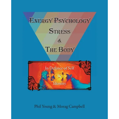 Energy Psychology, Stress and the Body: In Defence of Self and Identity - Paperback