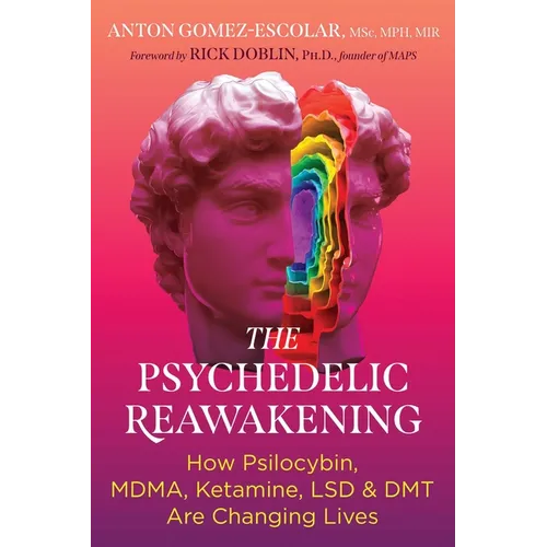 The Psychedelic Reawakening: How Psilocybin, Mdma, Ketamine, Lsd, and Dmt Are Changing Lives - Paperback