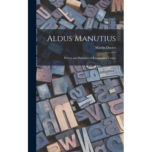 Aldus Manutius: Printer and Publisher of Renaissance Venice - Hardcover