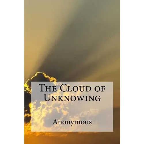 The Cloud of Unknowing: A spiritual guide on contemplative prayer in the late Middle Ages. - Paperback