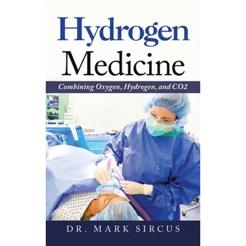 Hydrogen Medicine: Combining Oxygen, Hydrogen, and Co2 - Hardcover