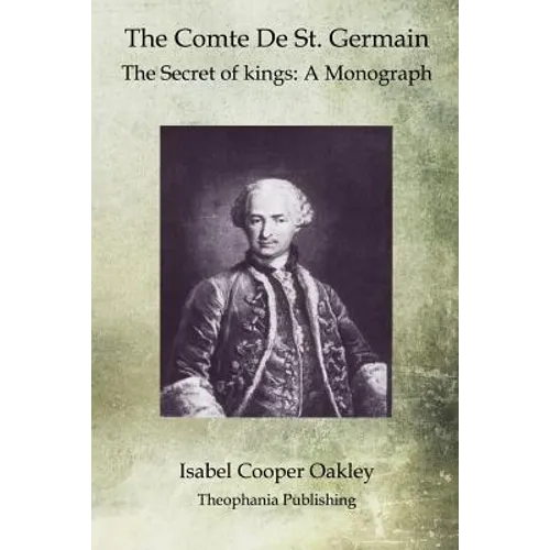 The Comte De St. Germain: The Secret of kings: A Monograph - Paperback