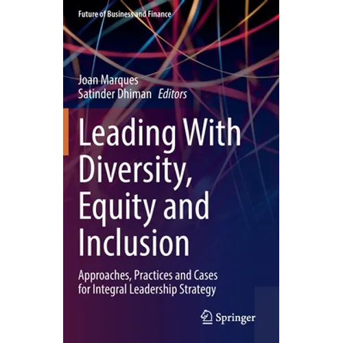 Leading with Diversity, Equity and Inclusion: Approaches, Practices and Cases for Integral Leadership Strategy - Hardcover