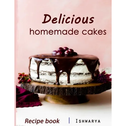 Delicious Homemade Cakes Recipe Book: Desserts and including Cake, Cookies, Bread, Cupcakes for...easy making - Paperback