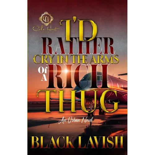 I'd Rather Cry In The Arms Of A Rich Thug: An Urban Novel - Paperback
