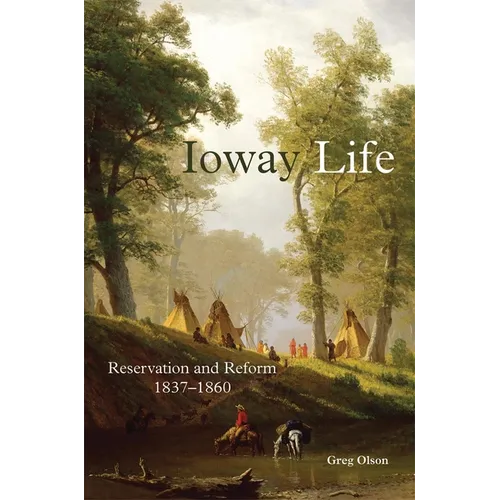Ioway Life, 275: Reservation and Reform, 1837-1860 - Hardcover