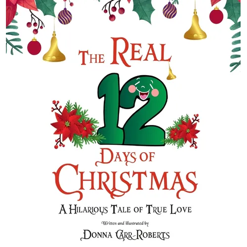 The REAL 12 Days of Christmas: A Hilarious Tale of True Love - Hardcover