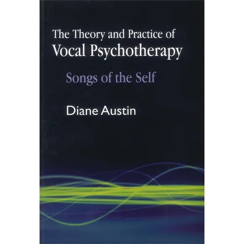 The Theory and Practice of Vocal Psychotherapy: Songs of the Self - Paperback
